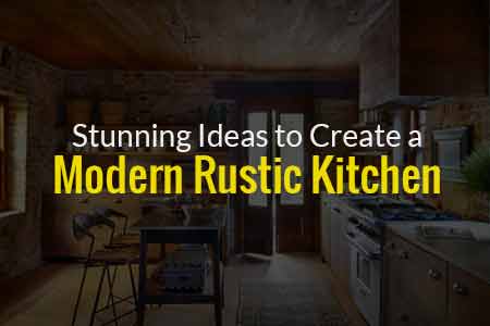 6 Stunning Ideas to Create a Modern Rustic Kitchen 1